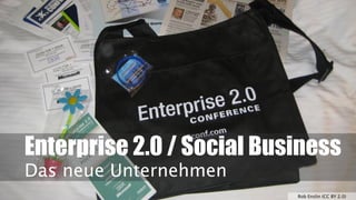 Enterprise 2.0 / Social Business
Das neue Unternehmen
Rob Enslin (CC BY 2.0)

 