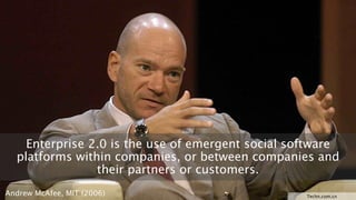 Enterprise 2.0 is the use of emergent social software
platforms within companies, or between companies and
their partners or customers.
Andrew McAfee, MIT (2006)

Techn.com.cn

 