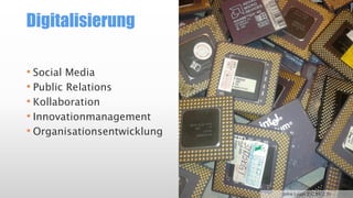 Digitalisierung
• Social Media
• Public Relations
• Kollaboration
• Innovationmanagement
• Organisationsentwicklung

John Louis (CC BY 2.0)

 