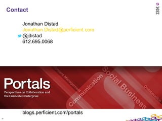 Contact

          Jonathan Distad
          Jonathan.Distad@perficient.com
          @jdistad
          612.695.0068




...