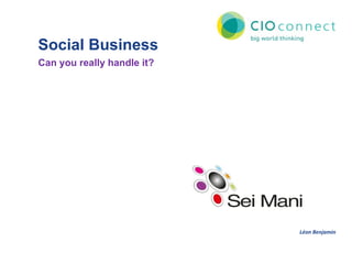 Social Business
Can you really handle it?




                            Léon Benjamin
 
