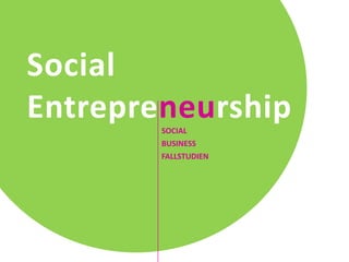 Social
Entrepreneurship
        SOCIAL
        BUSINESS
        FALLSTUDIEN
 