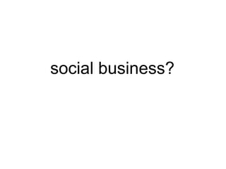 social business?
 