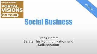 SocialBusiness in der Praxis 
Frank HammBerater für Kommunikation und Kollaboration  
