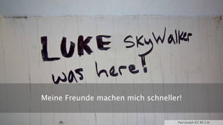 Meine Freunde machen mich schneller!
Paul Joseph (CC BY 2.0)
 