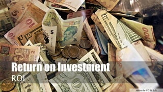 Return on Investment
ROI
epSos.de (CC BY 2.0)
 