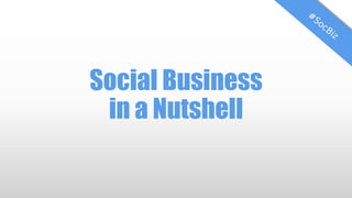 Social Business
in a Nutshell
 