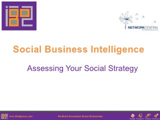 Social Business Intelligence
   Assessing Your Social Strategy
 