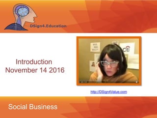 Social Business
http://DSign4Value.com
Introduction
November 14 2016
 
