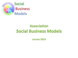 Association
Social Business Models
Janvier 2016
 