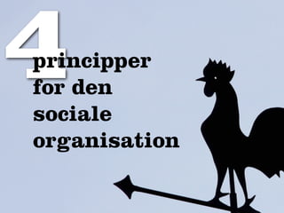 4
principper
for den
sociale
organisation
 