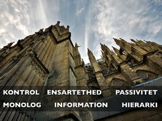 KONTROL   ENSARTETHED    PASSIVITET
MONOLOG    INFORMATION    HIERARKI
 