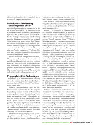 SOCIAL BUSINESS: Shifting out of First Gear • MIT SLOAN MANAGEMENT REVIEW 11 
of metrics and anecdotes. However, a telltale sign is 
resource efficiency and source of hires. 
Innovation — Accelerating 
Top Management Buy-in 
Concerns about innovation are constantly on the list 
of executives’ top concerns. The innovation process 
is often slow, and novel ideas are often watered down 
by the time they reach senior ranks. Electrolux tack-led 
this challenge with an internal crowdsourcing 
event that filled a database with 3,500 new ideas and 
10,000 comments on them — in three days. “The en-tire 
company was invited to join the innovation jam, 
and we had knowledgeable and skilled people to 
moderate and facilitate the event,” says Ralf Larsson, 
director of online engagement. “The leadership 
team was a big support and was out there building 
interest and asking people to join.” 
To drive momentum during the three-day event, 
Electrolux created a scoreboard where participants 
earned rewards based on their activity. In addition, 
employees voted to select the top ideas, and three 
went immediately into the product development 
pipeline. “We may have come up with some of these 
ideas anyway,” comments Larsson. “But never with 
such speed, visibility and management buy-in.” 
Plugging Into Other Technologies 
The growth of social business innovation is forging 
new paths with media and other technologies. 
American Express, Nielsen, ConnecTV and Entera-sys 
are cases in point. 
American Express is leveraging Twitter with mo-bile 
phones and computers. In 2012, the company 
began offering statement credits to cardholders when 
they shopped at specific merchants including Whole 
Foods, Best Buy and McDonald’s. Either online or in-store 
with their mobile phone, the cardholder simply 
tweets a specific hashtag to activate the offer on the 
purchases they are making. “No one has ever offered 
anything like this before,” says Leslie Berland, senior 
vice president of digital partnership and development. 
“We have extended thousands of special offers, and 
cardholders have saved millions of dollars.” 
The television ratings company Nielsen is lever-aging 
Twitter to develop a more robust rating of 
television audiences. With its 140 million members, 
Twitter conversations add a deep dimension to any 
metric assessing audience size and engagement. The 
Nielsen Twitter TV Rating complements its existing 
ratings through real-time metrics about a program’s 
social activity, including the number of unique 
tweets associated with it.11 
ConnecTV is capitalizing on the evolution of 
television from broadcast to social TV. A growing 
number of viewers are multitasking with phones 
and computers, giving rise to the second screen ex-perience. 
Through an app, the ConnecTV AdSynch 
Network synchronizes a second screen through key-words 
on television as well as audio recognition 
technology that matches show, day, date, time and 
other television program attributes. The app pro-vides 
viewers with the ability to get more product 
information or make a purchase in real time — all 
while the TV ad is running on the primary screen. 
According to a 2012 Nielsen report, 45%12 of U.S. 
viewers use a tablet daily while watching television, 
and 88% do so at least once a month. In addition, 
27%13 are researching products related to commer-cials. 
Stacy Jolna, co-founder and CMO of 
ConnecTV, says that “amplifying and monetizing 
this new social TV behavior is the challenge.” Con-necTV 
provides both sides of the equation: 
companion content that syncs with the show to let 
viewers chat and share in real time on any second 
screen device, as well as a unique synchronization of 
TV ads that trigger a direct marketing experience, 
for the first time enabling viewers to see a product 
on TV and buy it easily and immediately. “That’s the 
future of television,” says Jolna. 
Enterasys has embarked on machine-to-machine 
applications to provide better service to its business-to- 
business customers. In 2011, the company 
commissioned a team to develop Isaac, a social media 
translator that takes complex machine language and 
converts it into tweets, Facebook messages and chats. 
Isaac connects IT personnel to their networks for 
24/7 monitoring with consumer devices and social 
media. “We have automated the entire front-end 
life cycle of the services interaction, machine to 
machine,” says Vala Afshar, chief marketing and cus-tomer 
officer at Enterasys. “For me, that has been the 
biggest ancillary benefit of becoming a social busi-ness 
— we started developing social machines.” 
 