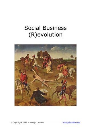 Social Business
             (R)evolution




___________________________________________________________
© Copyright 2011 – Martijn Linssen          martijnlinssen.com
 