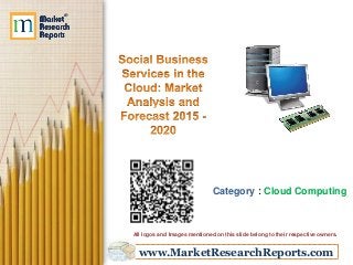 www.MarketResearchReports.com
Category : Cloud Computing
All logos and Images mentioned on this slide belong to their respective owners.
 