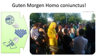 Guten Morgen Homo coniunctus!
                           © Jan Zuppiger @ Flickr
 