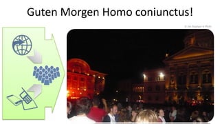 Guten Morgen Homo coniunctus!
                           © Jan Zuppiger @ Flickr
 