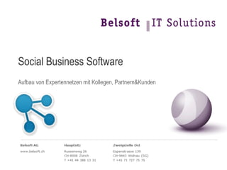 Social Business Software
Aufbau von Expertennetzen mit Kollegen, Partnern&Kunden
 