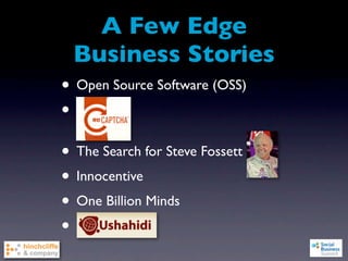 A Few Edge
  Business Stories
• Open Source Software (OSS)
•
• The Search for Steve Fossett
• Innocentive
• One Billion Minds
•
 