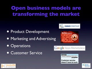 Open business models are
  transforming the market


• Product Development
• Marketing and Advertising
• Operations
• Customer Service
 