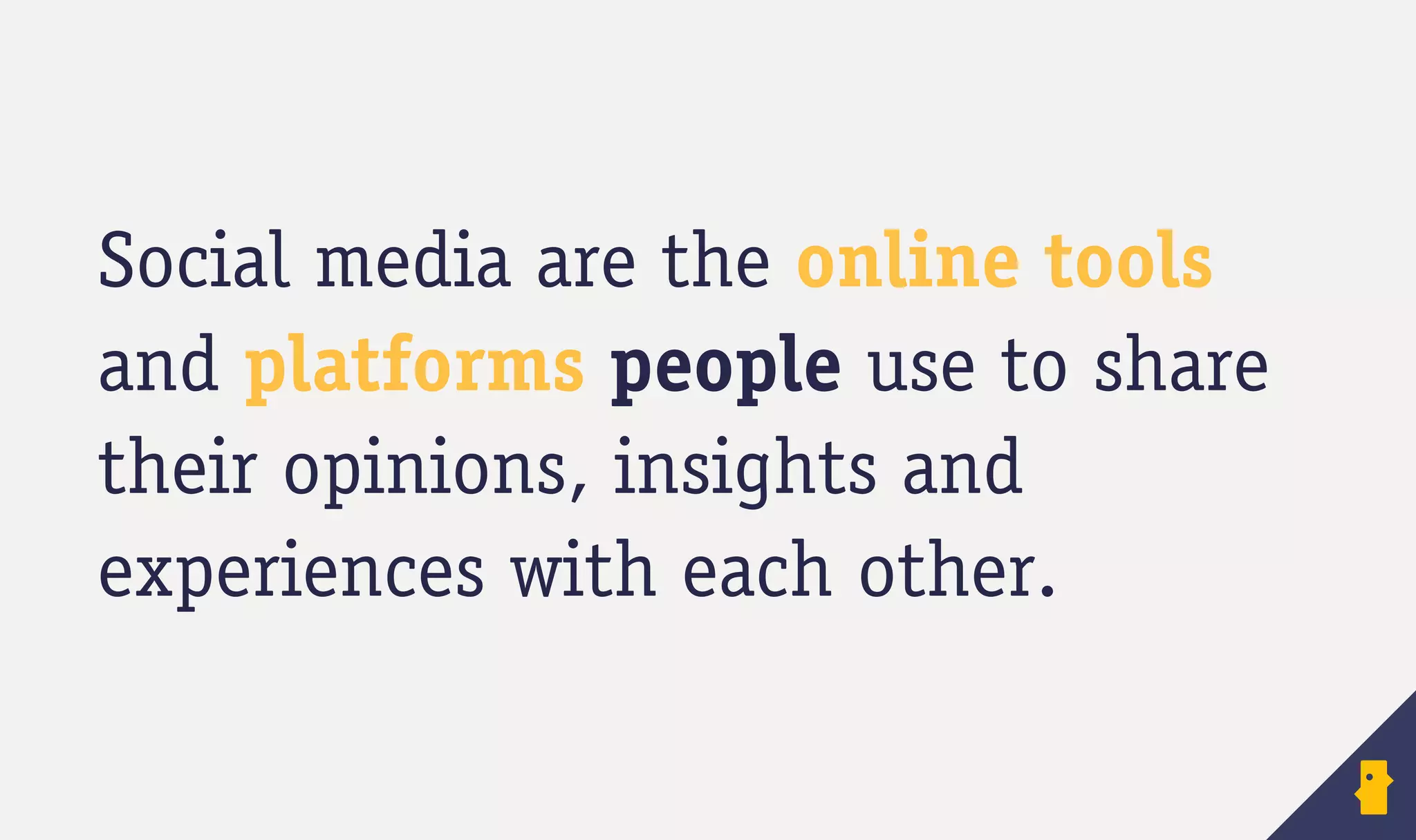 Social media are the online tools
and platforms people use to share
their opinions, insights and
experiences with each other.
 