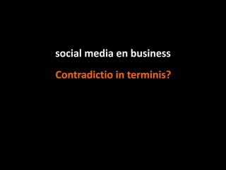 social media en business Contradictio in terminis? 