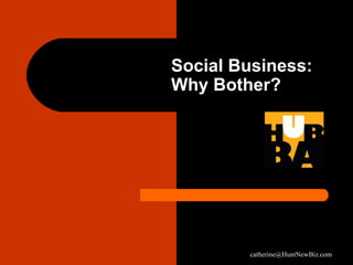 Social Business:  Why Bother? 