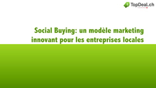 Social Buying: un modèle marketing
innovant pour les entreprises locales
 