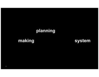 “Design is the planning that lays the basis
for the making of every object or system”

 8	
     Edelmandigital.com
 