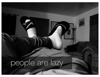 people are lazy
 