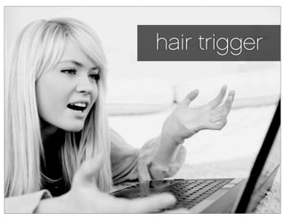 hair trigger
 