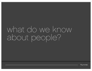 what do we know
about people?
 