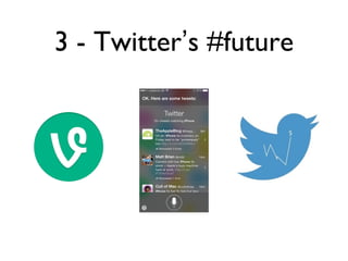 3 - Twitter’s #future
 