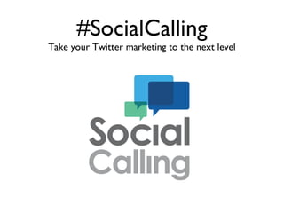 #SocialCalling
Take your Twitter marketing to the next level
 