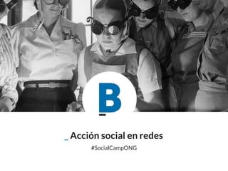 _ Acción social en redes
#SocialCampONG
 