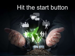 Hit the start button
 