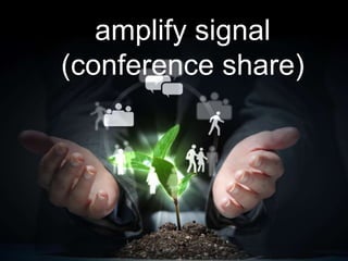 amplify signal
(conference share)
 