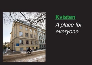 Kvisten
A place for
everyone

 
