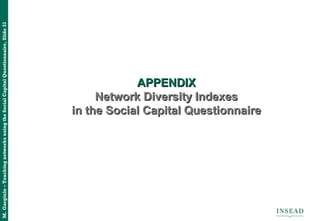 M.Gargiulo–TeachingnetworksusingtheSocialCapitalQuestionnaire,Slide31
APPENDIXAPPENDIX
Network Diversity IndexesNetwork Diversity Indexes
in the Social Capital Questionnairein the Social Capital Questionnaire
 
