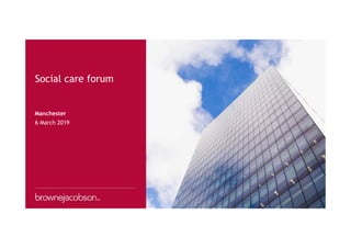 Manchester
6 March 2019
Social care forum
 