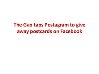 The Gap taps Postagram to give
away postcards on Facebook
 