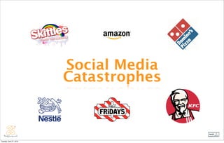 Social Media
                          Catastrophes


                                         1



Tuesday, April 27, 2010
 