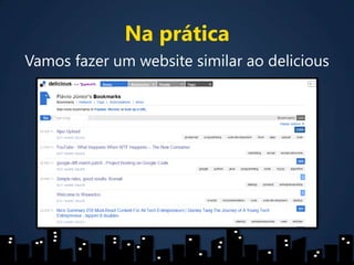 Na práticaVamos fazer um website similar ao delicious