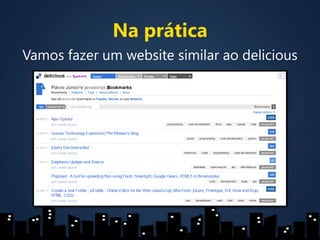 Na práticaVamos fazer um website similar ao delicious