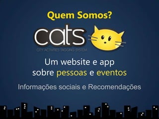 Quem Somos?Um website e appsobre pessoas e eventosInformações sociais e Recomendações