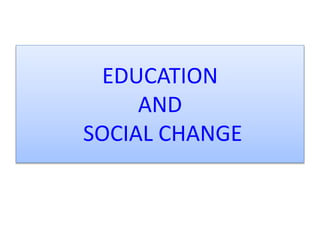 Social change and Role of Education in the Process of Social Change | PPTX