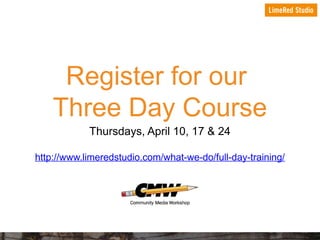Register for our
Three Day Course
Thursdays, April 10, 17 & 24
http://www.limeredstudio.com/what-we-do/full-day-training/

 