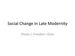 Social Change in Late Modernity

      Choice | Freedom |Duty
 
