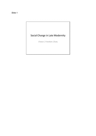 Slide 1




          Social Change in Late Modernity

                Choice | Freedom |Duty
 