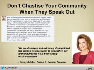#C2Webinar
Don’t Chastise Your Community
When They Speak Out
“We are dismayed and extremely disappointed
that actions we h...
